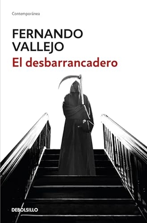 Vallejo, Fernando. El Desbarrancadero / The Abyss. Prh Grupo Editorial, 2018.