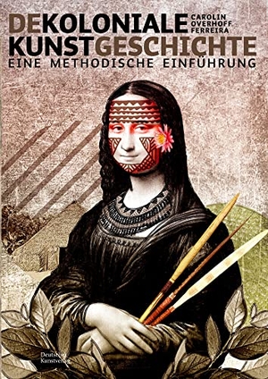 Overhoff Ferreira, Carolin. Dekoloniale Kunstgeschichte - Eine methodische Einführung. Deutscher Kunstverlag, 2022.