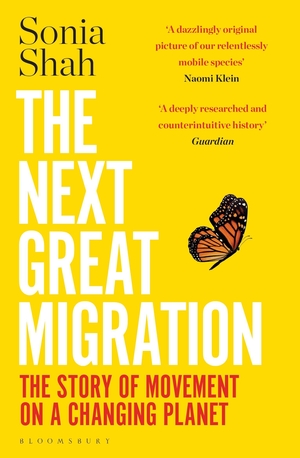 Shah, Sonia. The Next Great Migration - The Story of Movement on a Changing Planet. Bloomsbury UK, 2021.