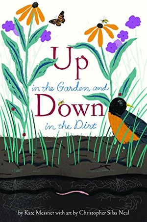 Messner, Kate. Up in the Garden and Down in the Dirt - (Nature Book for Kids, Gardening and Vegetable Planting, Outdoor Nature Book). Chronicle Books, 2017.