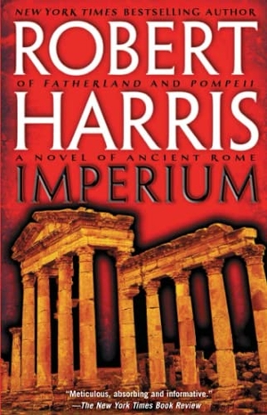 Harris, Robert. Imperium: A Novel of Ancient Rome. POCKET BOOKS, 2007.