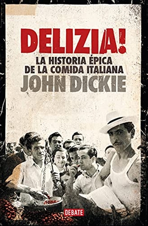 Dickie, John. ¡Delizia! : la historia épica de la comida italiana. DEBATE, 2021.