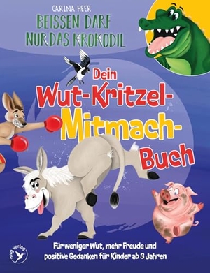 Heer, Carina. Beißen darf nur das Krokodil - Dein Wut-Kritzel-Mitmach-Buch - Für weniger Wut, mehr Freude und positive Gedanken für Kinder ab 3 Jahren | Malen, Kritzeln und Zerknüllen - dieses Buch sogt für bessere Laune und Gefühlsregulation bei den Kleinsten. MVG Moderne Vlgs. Ges., 2026.