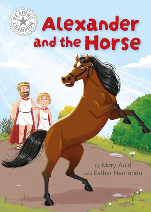 Auld, Mary. Reading Champion: Alexander and the Horse - Independent Reading White 10. Hachette Children's Group, 2024.