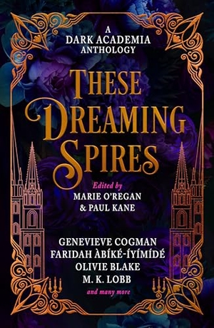 O'Regan, Marie / Kane, Paul et al. These Dreaming Spires: A Dark Academia Anthology. Titan Publ. Group Ltd., 2025.
