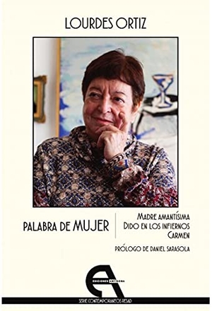 Ortiz, Lourdes / Conchita Piña. Palabra de mujer : madre amantísima, dido en los infiernos, Carmen. Ediciones Antígona, S. L., 2021.