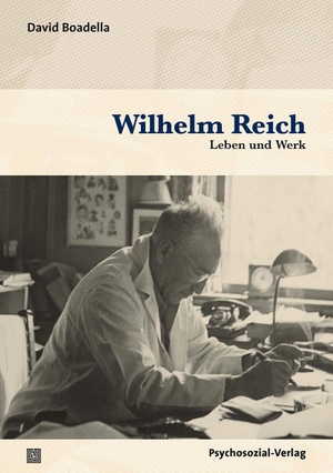 Boadella, David. Wilhelm Reich - Leben und Werk. Psychosozial Verlag GbR, 2023.