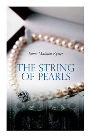 Rymer, James Malcolm. The String of Pearls - Tale of Sweeney Todd, the Demon Barber of Fleet Street (Horror Classic). E-Artnow, 2020.