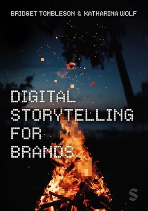 Tombleson, Bridget / Katharina Wolf. Digital Storytelling for Brands. SAGE Publications Ltd, 2023.