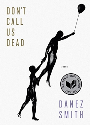 Smith, Danez. Don't Call Us Dead - Poems. Graywolf Press, 2017.
