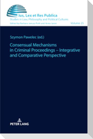 Consensual Mechanisms in Criminal Proceedings ¿ Integrative and Comparative Perspective