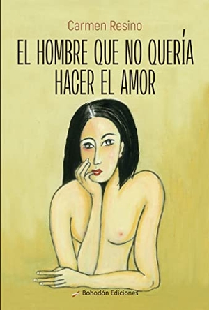 Resino, Carmen. El hombre que no quería hacer el amor. Bohodón Ediciones S.L., 2021.