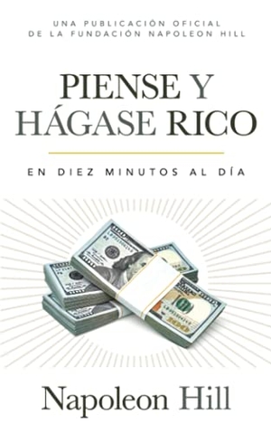 Hill, Napoleon. Piense Y Hágase Rico (Think and Grow Rich) - En Diez Minutos Al Día (in Ten Minutes a Day). Sound Wisdom, 2021.