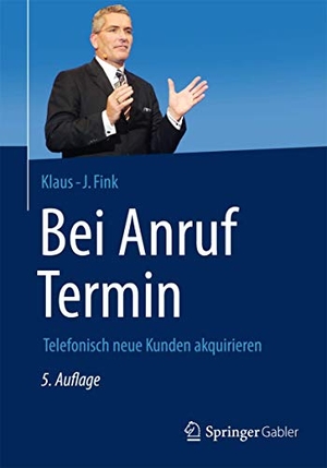 Fink, Klaus-J.. Bei Anruf Termin - Telefonisch neue Kunden akquirieren. Springer Fachmedien Wiesbaden, 2014.