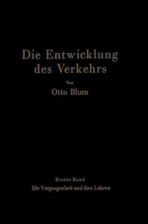 Blum, Otto. Die Entwicklung des Verkehrs - Erster Band Die Vergangenheit und ihre Lehren. Springer Berlin Heidelberg, 1941.