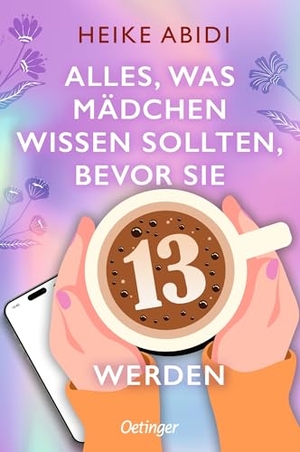 Abidi, Heike. Alles, was Mädchen wissen sollten, bevor sie 13 werden. Oetinger, 2026.