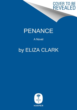 Clark, Eliza. Penance - A Novel. Harper Collins Publ. USA, 2023.