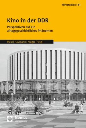 Plaul, Marcus / Anna-Rosa Haumann et al (Hrsg.). Kino in der DDR - Perspektiven auf ein alltagsgeschichtliches Phänomen. Nomos Verlags GmbH, 2022.