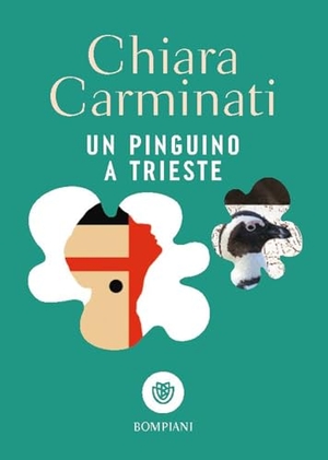 Carminati, Chiara. Un pinguino a Trieste. Bompiani, 2025.