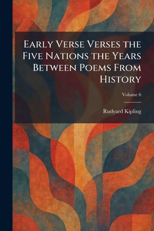 Kipling, Rudyard. Early Verse Verses the Five Nations the Years Between Poems From History. Creative Media Partners, LLC, 2026.