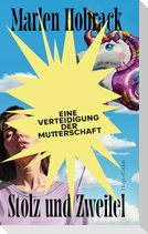Stolz und Zweifel. Eine Verteidigung der Mutterschaft
