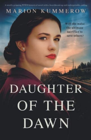 Kummerow, Marion. Daughter of the Dawn - A totally gripping WWII historical novel with a heartbreaking and unforgettable ending. Storyfire Ltd, 2022.