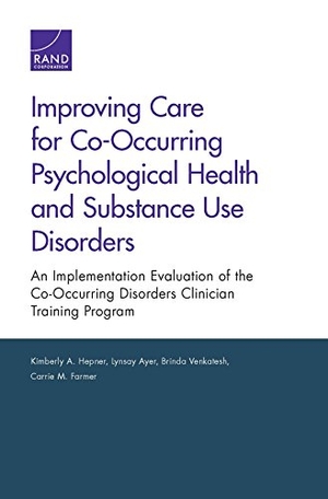 Hepner, Kimberly A / Ayer, Lynsay et al. Improving Care for Co-Occurring Psychological Health and Substance Use Disorders - An Implementation Evaluation of the Co-Occurring Disorders Clinician Training Program. RAND Corporation, 2015.