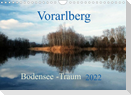 Vorarlberg Bodensee-Traum2022 (Wandkalender 2022 DIN A4 quer)
