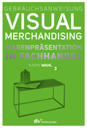 Gebrauchsanweisung Visual Merchandising Band 3 Warenpräsentation im Fachhandel
