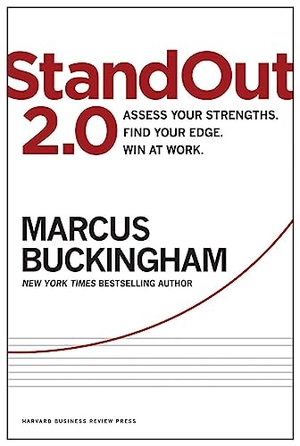 Buckingham, Marcus. StandOut 2.0 - Assess Your Strengths, Find Your Edge, Win at Work. Harvard Business Review Press, 2015.