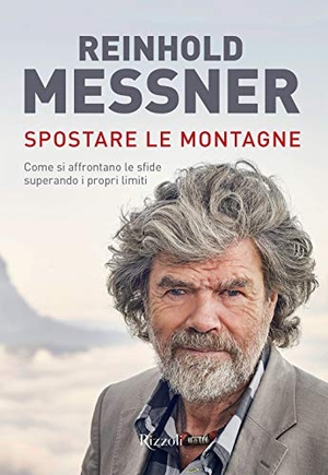 Messner, Reinhold. Spostare le montagne. Come si affrontano le sfide superando i propri limiti. Mondadori Electa, 2021.
