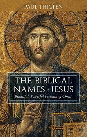 Thigpen, Paul. The Biblical Names of Jesus - Beautiful, Powerful Portraits of Christ. Tan Books, 2018.