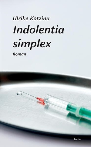 Kotzina, Ulrike. Indolentia simplex - Roman. edition laurin, 2025.