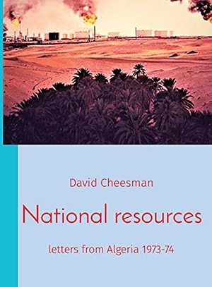 Cheesman, David. National resources - letters from Algeria 1973-74. Equality in Diversity CIC, 2021.