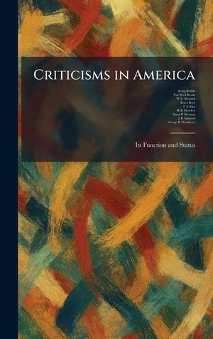 Babbitt, Irving / Brooks, Van Wyck et al. Criticisms in America - Its Function and Status. British Library, Historical Print Editions, 2026.