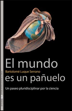 Luque Serrano, Bartolo. El mundo es un pañuelo : un paseo pluridisciplinar por la ciencia. Publicacions de la Universitat de València, 2009.