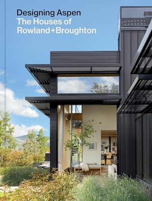 Rowland, John / Sarah Broughton. Designing Aspen - The Houses of Rowland+Broughton. Abrams & Chronicle Books, 2024.
