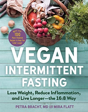 Bracht, Petra / Mira Flatt. Vegan Intermittent Fasting - Lose Weight, Reduce Inflammation, and Live Longer - The 16:8 Way - With Over 100 Plant-Powered Recipes to Keep You Fuller Longer. Experiment, 2020.