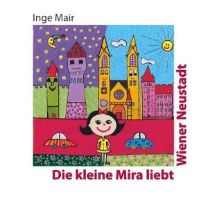 Mair, Inge. Die kleine Mira liebt Wiener Neustadt. tredition, 2019.