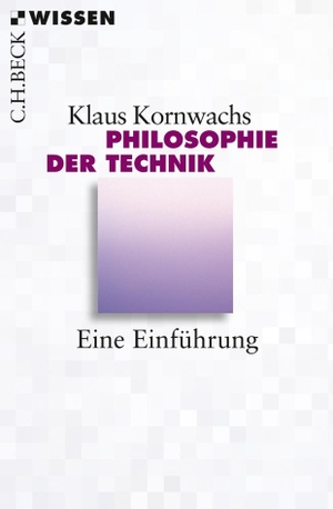 Kornwachs, Klaus. Philosophie der Technik - Eine Einführung. C.H. Beck, 2013.