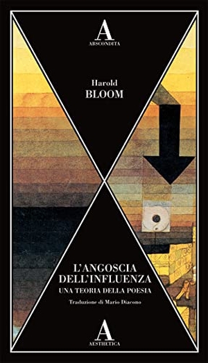 Bloom, Harold. L' angoscia dell'influenza. Una teoria della poesia. Abscondita, 2021.