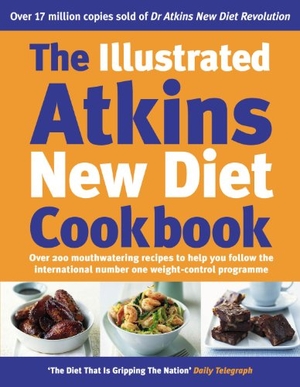 Atkins, Robert C. The Illustrated Atkins New Diet Cookbook - Over 200 Mouthwatering Recipes to Help You Follow the Intern ational Number One Weight-Loss Programme. Ebury Publishing, 2004.