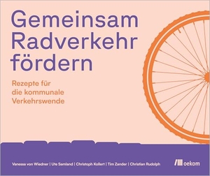 Wiedner, Vanessa von / Samland, Ute et al. Gemeinsam Radverkehr fördern - Rezepte für die kommunale Verkehrswende. Oekom Verlag GmbH, 2026.