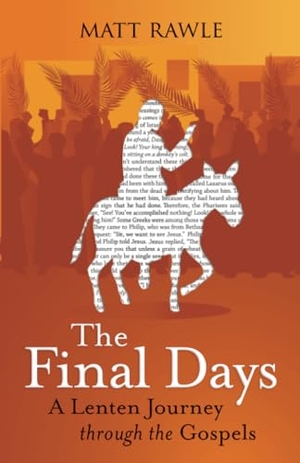 Rawle, Matt. The Final Days - A Lenten Journey Through the Gospels. Abingdon Press, 2024.