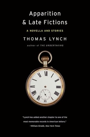 Lynch, Thomas. Apparition & Late Fictions - A Novella and Stories. W. W. Norton & Company, 2011.