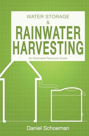 Schoeman, Daniel Abel. Water Storage And Rainwater Harvesting: An Illustrated Resource Guide.. Digital on Demand, 2019.