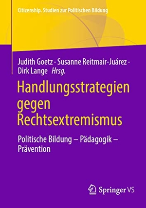 Goetz, Judith / Dirk Lange et al (Hrsg.). Handlungsstrategien gegen Rechtsextremismus - Politische Bildung - Pädagogik - Prävention. Springer Fachmedien Wiesbaden, 2022.