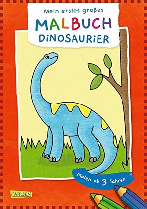 Ausmalbilder für Kita-Kinder: Mein erstes großes Malbuch: Dinosaurier - Malen ab 3 Jahren | Für Buntstifte Filzstifte Wachsmalstifte Wasserfarben. Carlsen Verlag GmbH, 2022.