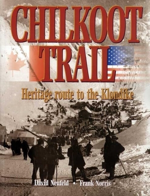 Neufeld, David / Frank Norris. Chilkoot Trail - Heritage Route to the Klondike. Harbour Publishing, 2005.