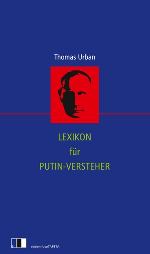 Urban, Thomas. Lexikon für Putin-Versteher. edition Fototapeta, 2023.
